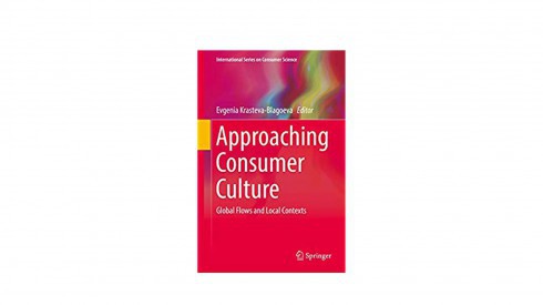 ПРЕДСТАВЯНЕ НА СБОРНИК „KRASTEVA-BLAGOEVA, EVGENIA. ED. APPROACHING CONSUMER CULTURE. GLOBAL FLOWS AND LOCAL CONTEXTS. SPRINGER, 2018“